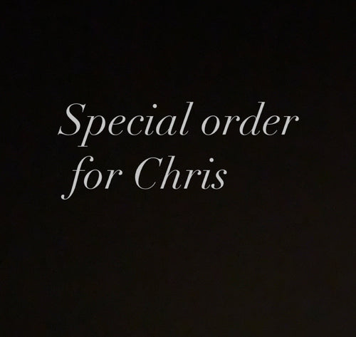 Special order for Chris